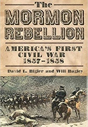 The Mormon Rebellion: America's First Civil War (David L. Bigler)