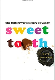 Sweet Tooth: The Bittersweet History of Candy (Kate Hopkins)