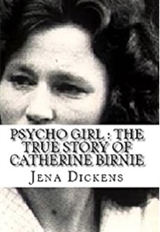 Psycho Girl: The True Story of Catherine Birnie (Jena Dickens)