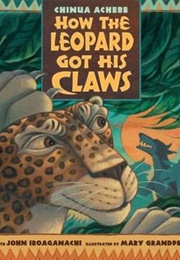 How the Leopard Got His Claws (Chinua Achebe)