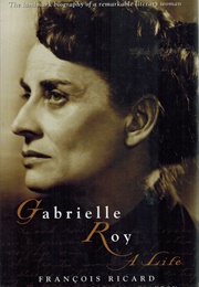 Gabrielle Roy: A Life (Francois Ricard)