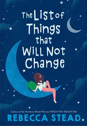 The List of Things That Will Not Change (Rebecca Stead)