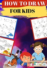 How to Draw for Kids (Dylan Peter)