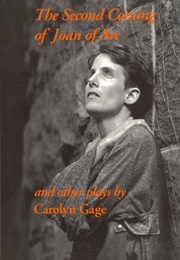 The Second Coming of Joan of Arc and Other Plays (Carolyn Gage)