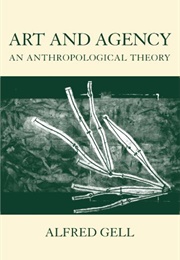 Art and Agency: An Anthropological Theory of Art (Alfred Gell)