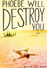 Phoebe Will Destroy You (Blake Nelson)