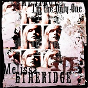 I'm the Only One-Melissa Ethridge