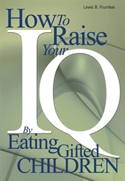 How to Raise Your I.Q. by Eating Gifted Children (Lewis B. Frumkes)