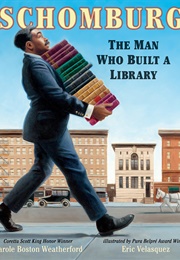 Schomburg: The Man Who Built a Library (Carole Boston Weatherford)