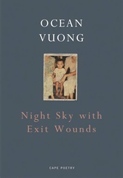 Night Sky With Exit Wounds (Ocean Vuong)