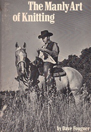 The Manly Art of Knitting (Dave Fougner)