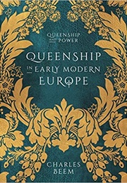 Queenship in Early Modern Europe (Charles Beem)