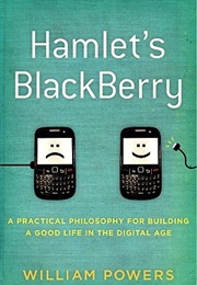 Hamlet's Blackberry: A Practical Philosophy for Building a Good Life in the Digital Age (William Powers)