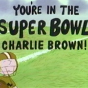 You're in the Super Bowl, Charlie Brown