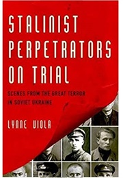 Stalinist Perpetrators on Trial (Lynne Viola)