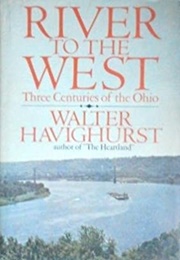 River to the West: Three Centuries of the Ohio (Walter Havighurst)