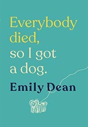 Everybody Died, So I Got a Dog (Emily Dean)