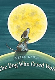 The Dog Who Cried Wolf (Keiko Kasza)