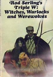Rod Serling's Triple W: Witches, Warlocks and Werewolves (Rod Serling)