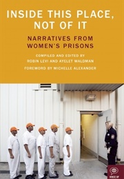 Inside This Place, Not of It: Narratives From Women's Prisons (Robin Levi & Ayelet Waldman)