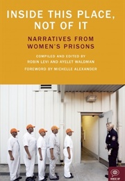 Inside This Place, Not of It: Narratives From Women&#39;s Prisons (Robin Levi &amp; Ayelet Waldman)