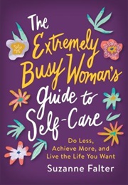 The Extremely Busy Woman&#39;s Guide Self-Care (Suzanne Falter)