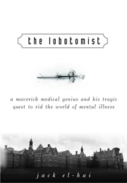 The Lobotomist (Jack El-Hai)