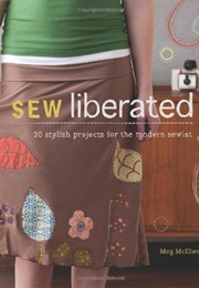 Sew Liberated: 20 Stylish Projects for the Modern Sewist (Meg McElwee)
