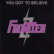 Frontier - You Got to Believe