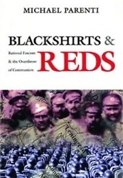 Blackshirts and Reds: Rational Fascism and the Overthrow of Communism (Michael Parenti)