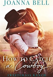 How to Catch a Cowboy (Joanna Bell)