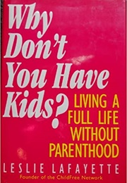 Why Don&#39;t You Have Kids? (Leslie Lafayette)
