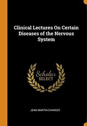 Clinical Lectures on Certain Diseases of the Nervous System (Charcot)