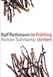 Im Frühling Sterben (Ralf Rothmann)