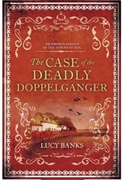The Case of the Deadly Doppelganger (Lucy Banks)