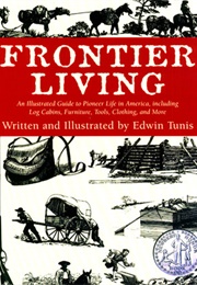 Frontier Living: An Illustrated Guide to Pioneer Life in America (Edwin Tunis)