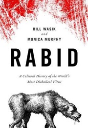 Rabid: A Cultural History of the World's Most Diabolical Virus (Bill Wasik, Monica Murphy)