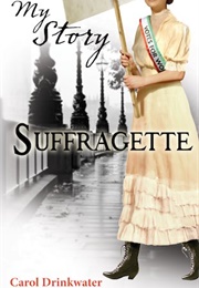Suffragette: The Diary of Dollie Baxton, London, 1901–1913 (Carol Drinkwater)