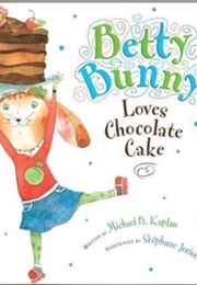 Betty Bunny Loves Chocolate Cake (Michael B. Kaplan)