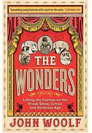 The Wonders: Lifting the Curtain on the Freak Show (John Woolf)