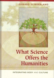 What Science Offers the Humanities: Integrating Body and Culture (Edward Slingerland)
