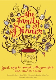 The Family Dinner: Great Ways to Connect With Your Kids One Meal at a Time (Laurie David, Kirstin Urenholdt)