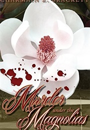 Murder Under the Magnolias (Charmain Brackett)