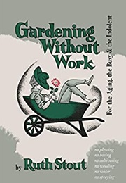 Gardening Without Work (Ruth Stout)