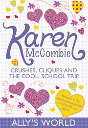 Crushes, Cliques and the School Trip (Karen McCombie)