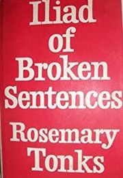 Iliad of Broken Sentences (Rosemary Tonks)