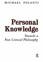 Personal Knowledge (Michael Polanyi)