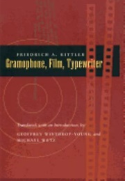Gramophone, Film, Typewriter (Friedrich Kittler)