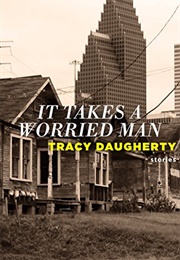 It Takes a Worried Man (Tracy Daugherty)