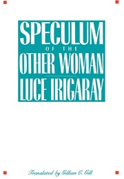 Speculum of the Other Woman (Luce Irigaray)